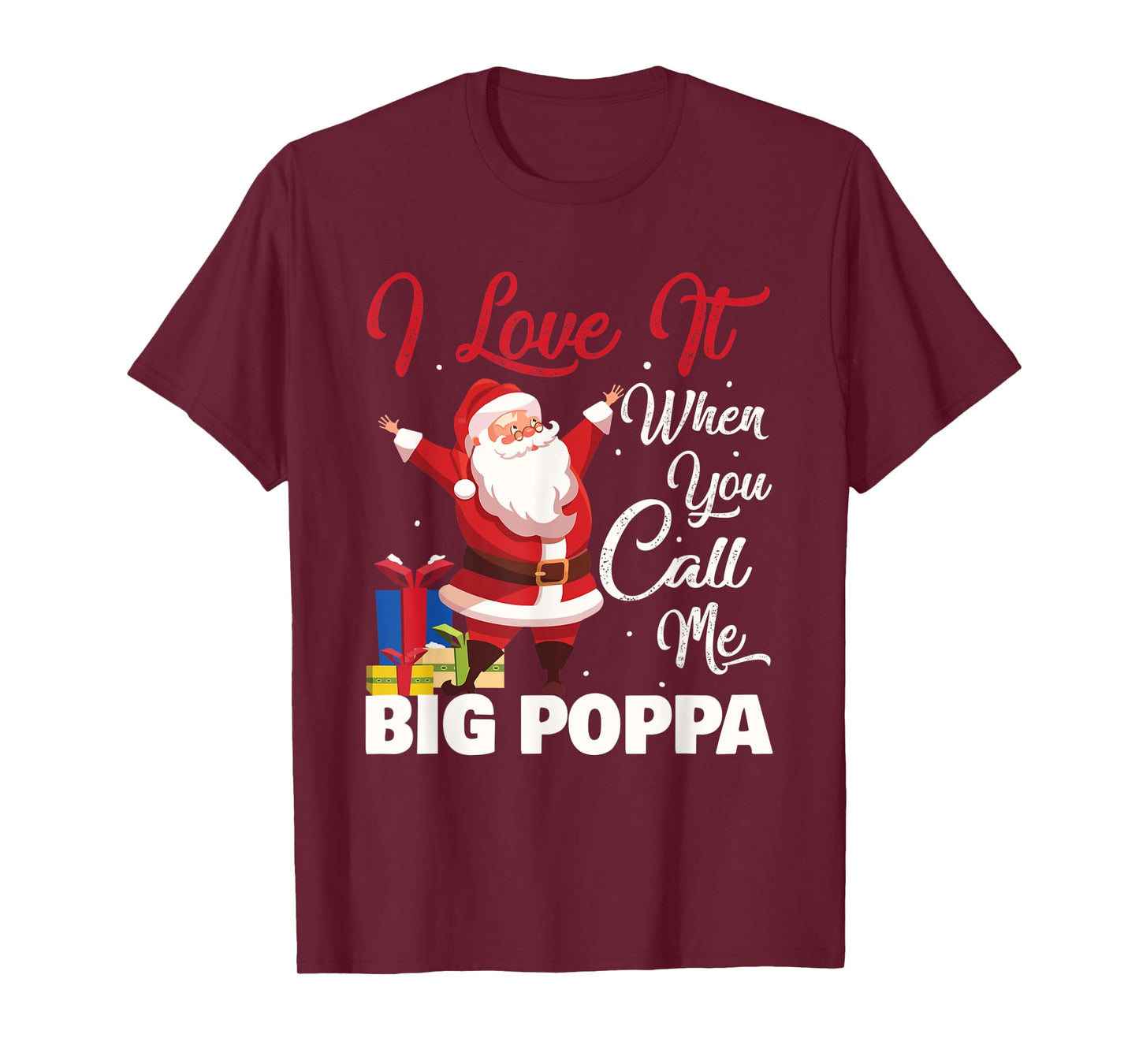 Santa Claus I Love It When You Call Me Big Poppa Christmas T-Shirt