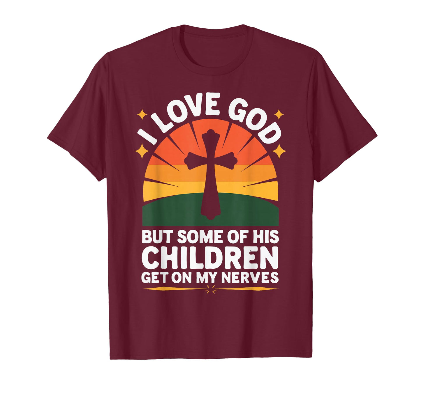 I Love God But Some Of His Children Get On My Nerves T-Shirt