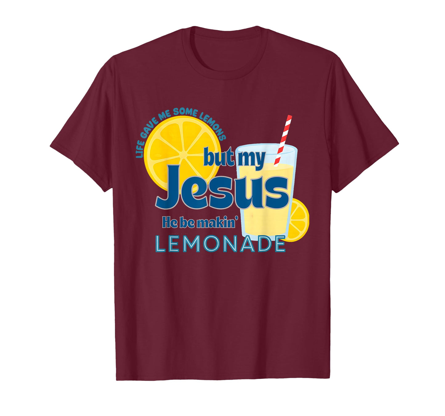 Life Gave Me Some Lemons, But My Jesus,He Be Makin' Lemonade T-Shirt
