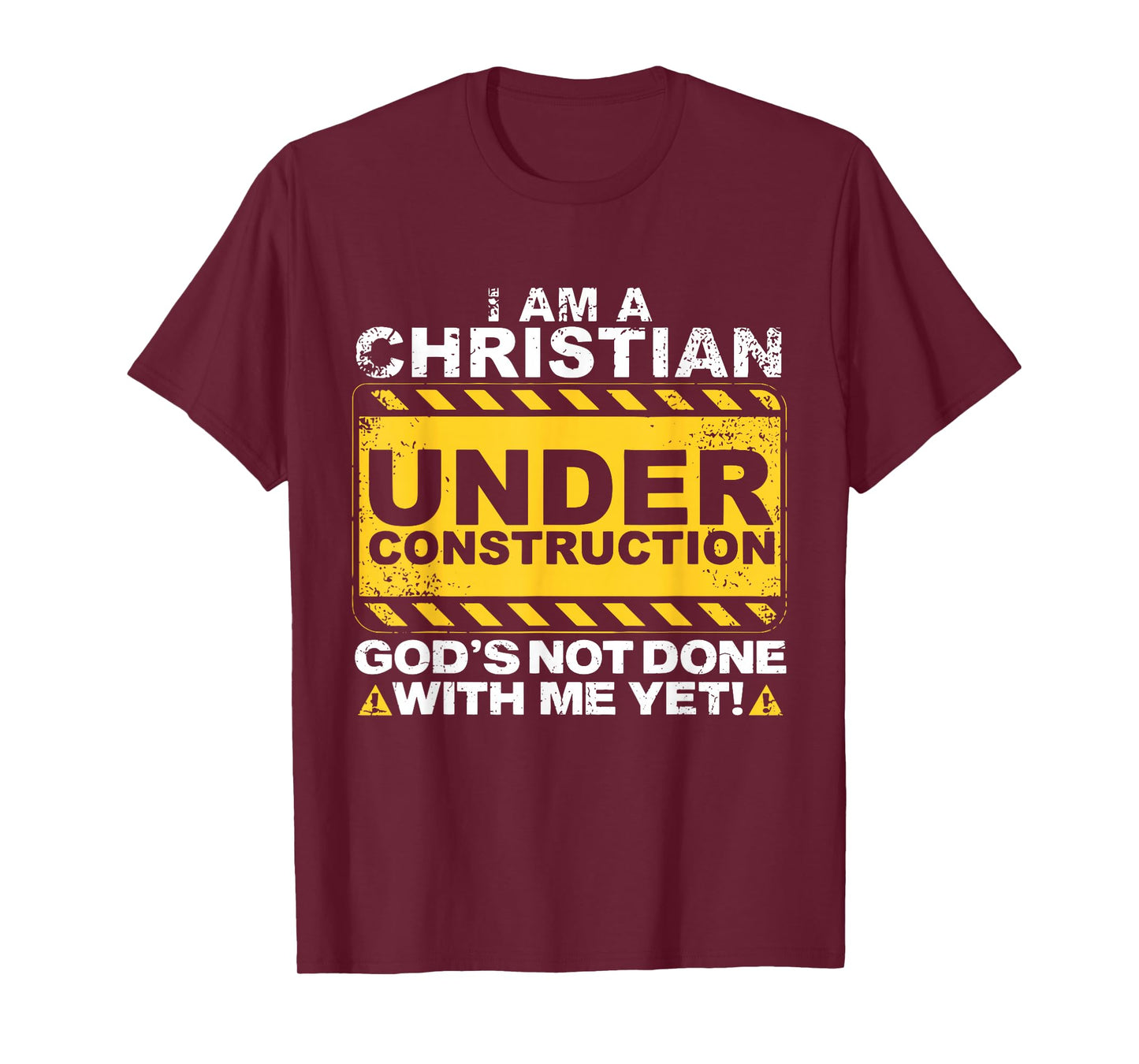 I Am A Christian Construction God's Not Done with Me Yet Fun T-Shirt