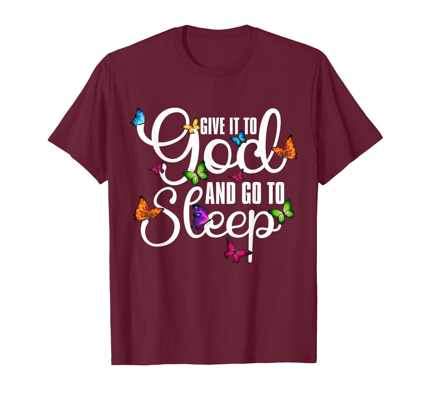 Give It To God And Go To Sleep Butterfly Art - Christian T-Shirt