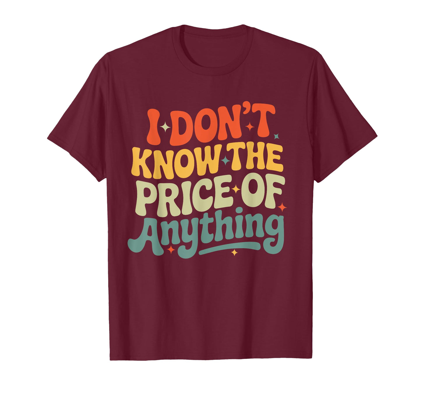 I Don't Know The Price Of Anything Funny Quote Humor T-Shirt