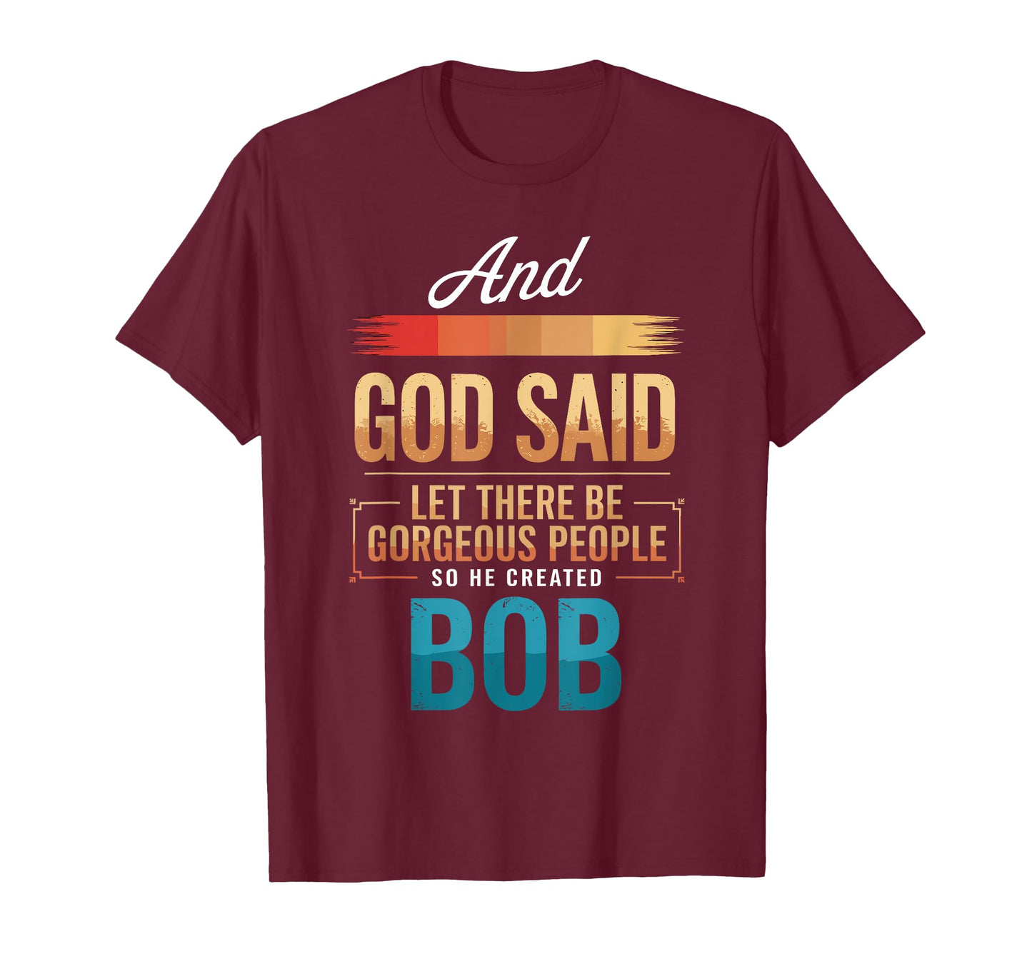 And God Said So He Created BOB T-Shirt Name Funny BOB T-Shirt