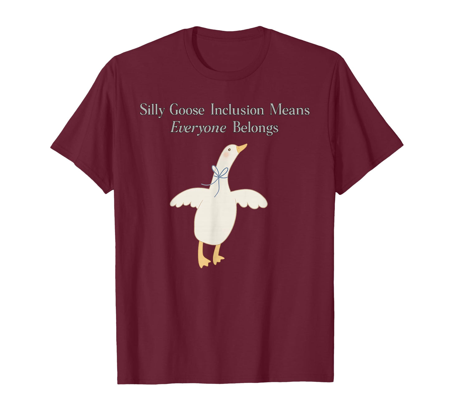 Silly Goose Inclusion Means Everyone Belongs Quote T-Shirt