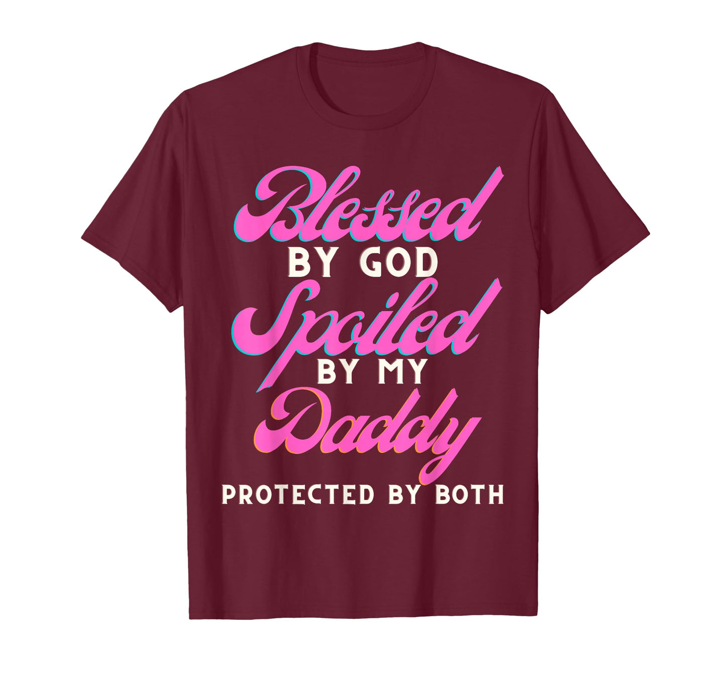Blessed by God Spoiled by My Daddy Protected by Both T-Shirt