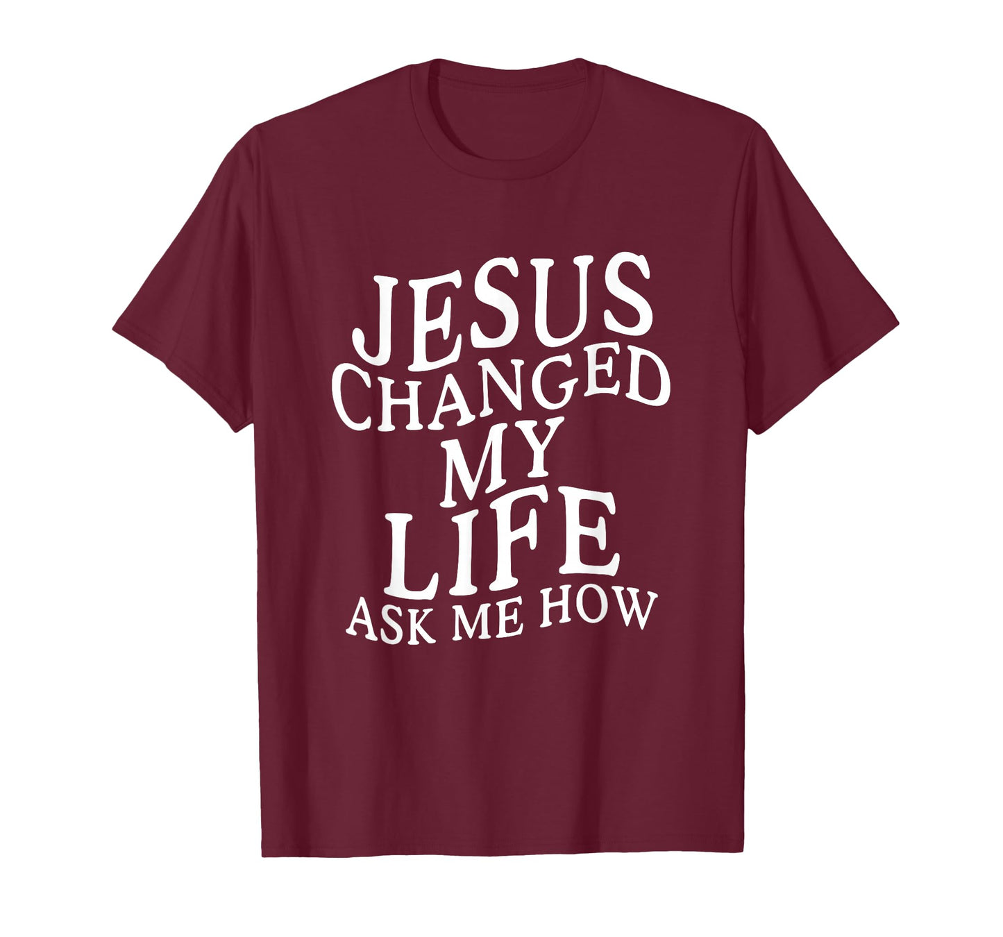 Jesus Changed My Life Ask Me How Christian Believer T-Shirt