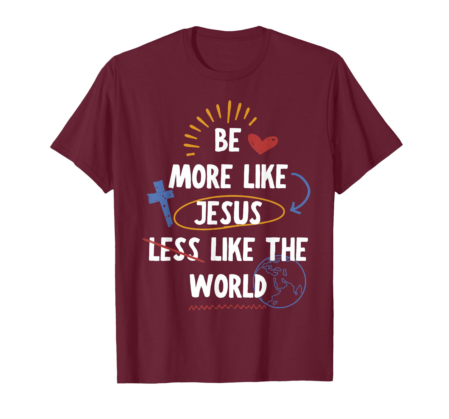 Be More like Jesus Less Like The World T-Shirt