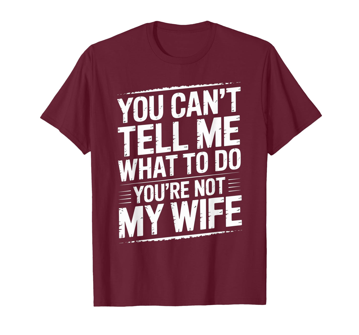 You Can't Tell Me What To Do You're Not My Wife Funny Couple T-Shirt