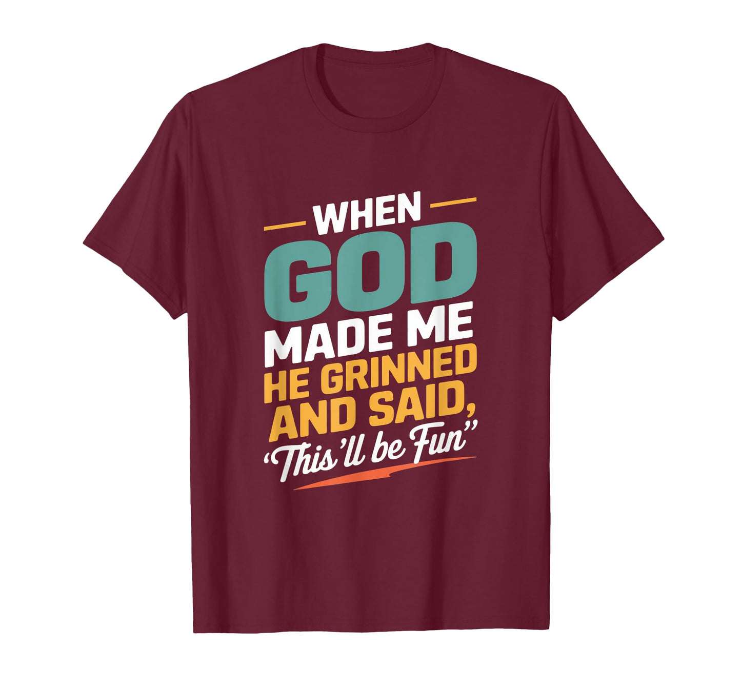 When God Made Me He Grinned and Said Fun T-Shirt