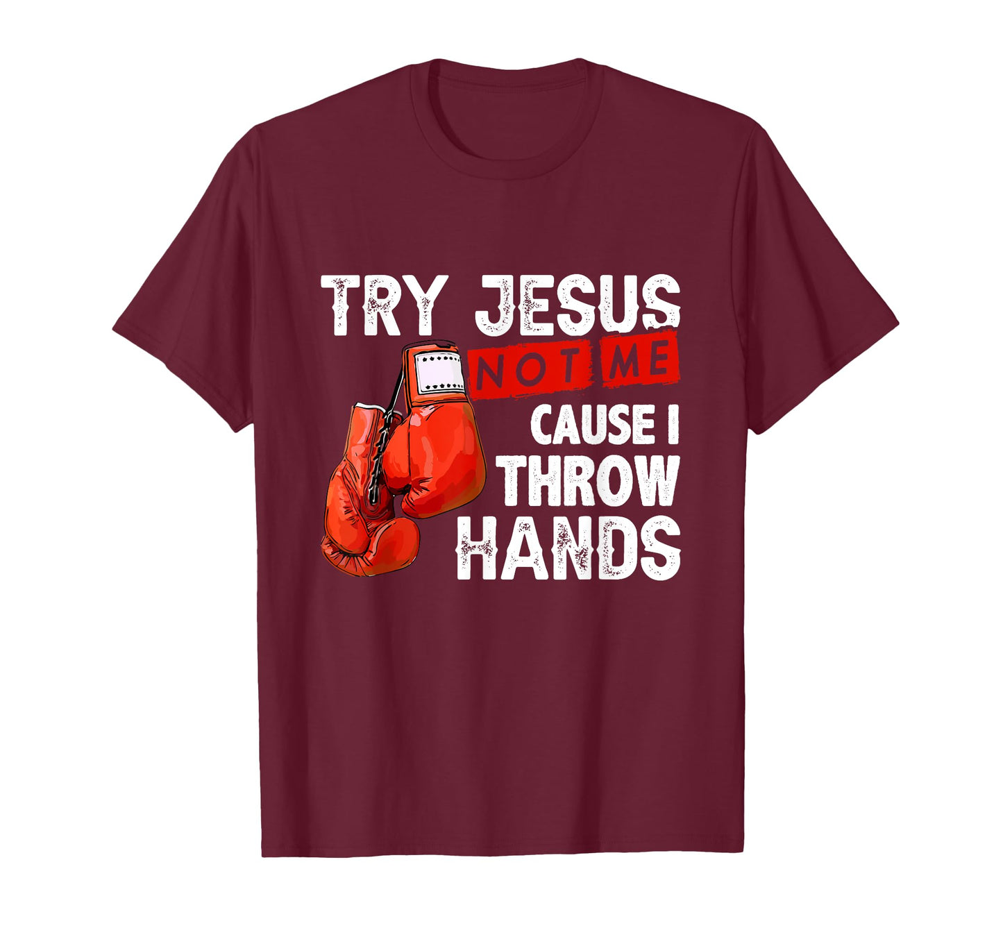 Try Jesus Not Me Cause I Throw Hands Funny Cool Boxing MMA T-Shirt