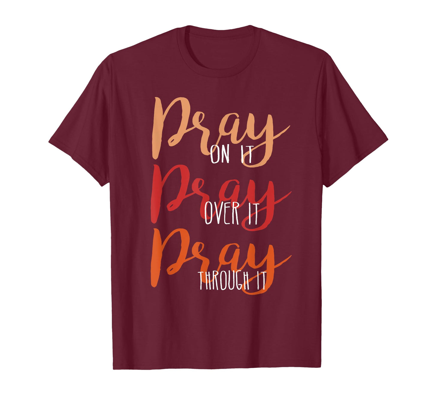 Pray On It, Pray Over It, Pray Through It Christian Faith T-Shirt