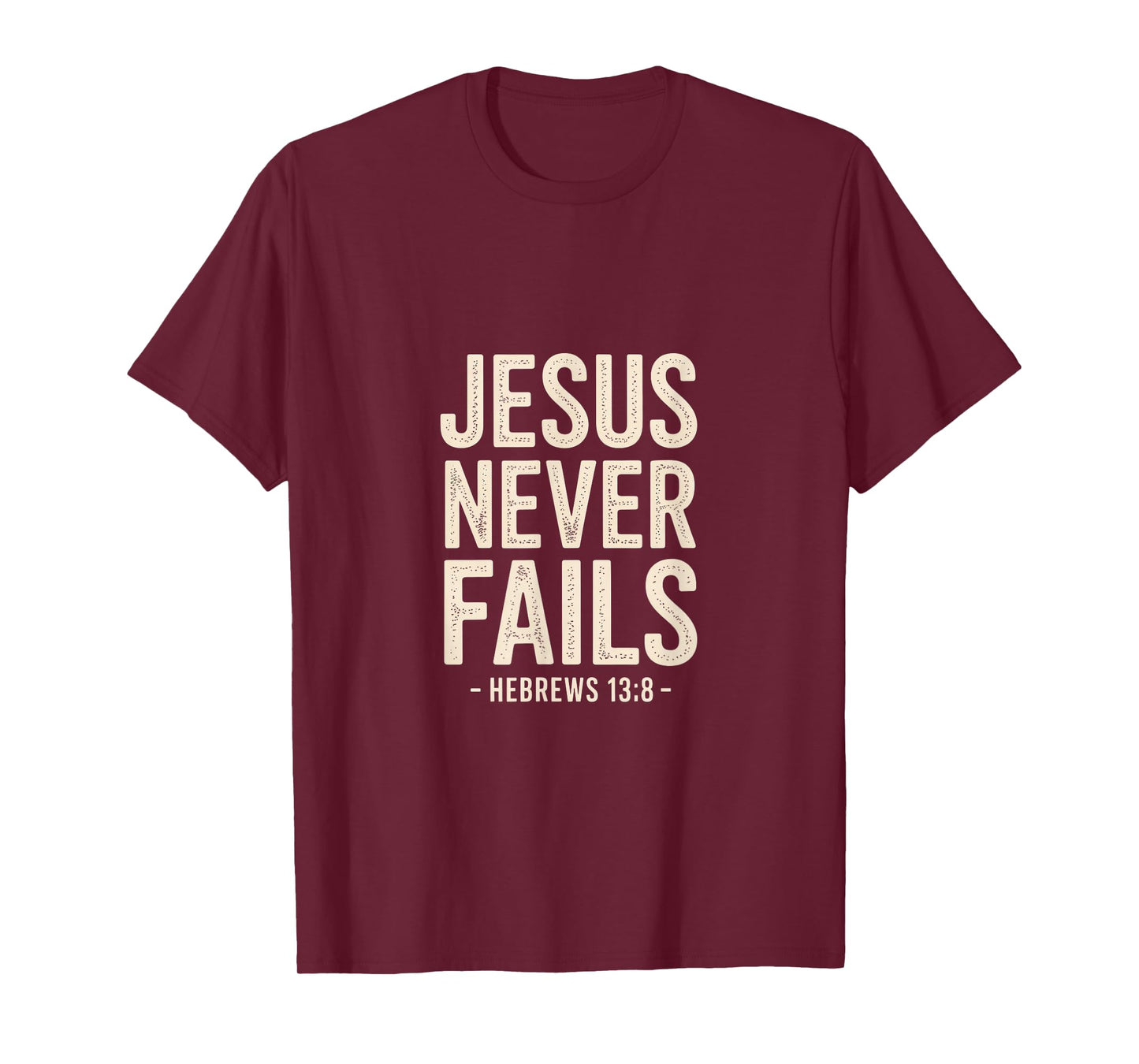 Jesus Never Fails Hebrews 13 8 Bible Verse Faith T-Shirt