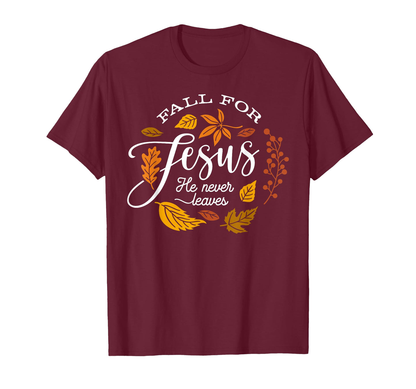 Fall for Jesus He Never Leaves Leaves Autumn Christian Women T-Shirt