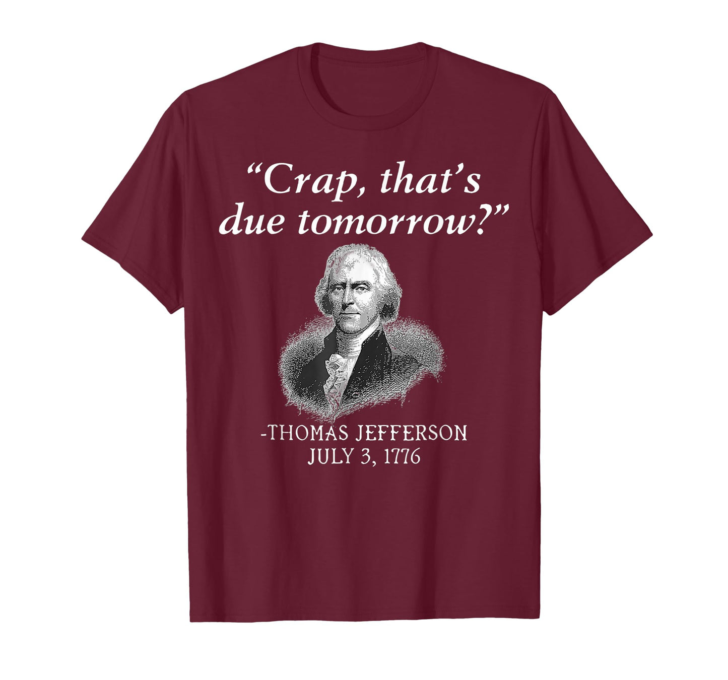 Crap That's Due Tomorrow Thomas Jefferson Funny 4th Of July T-Shirt for Women Men