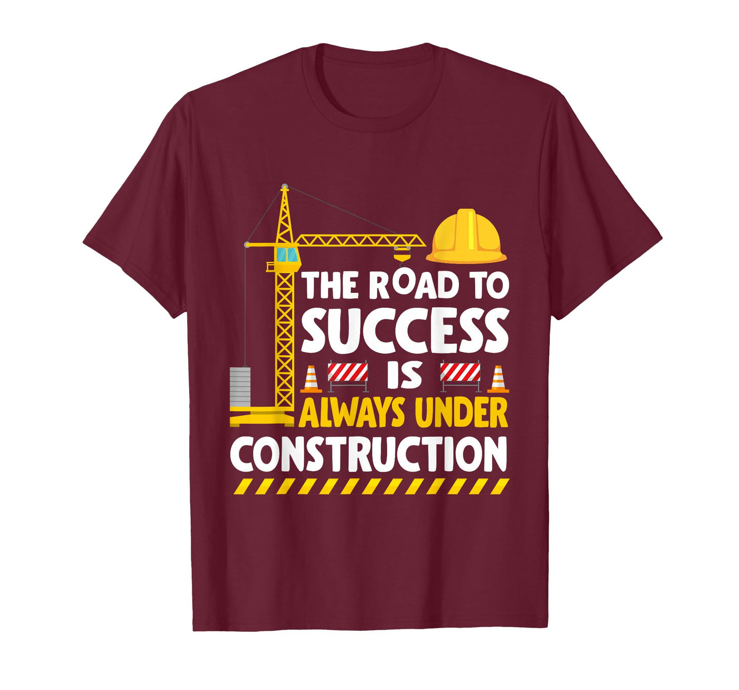 The Road to Success Is Always Under Construction T-Shirt