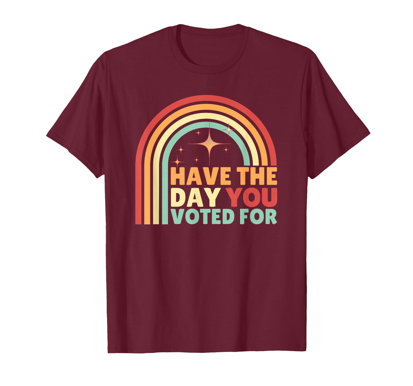 Groovy Have The Day YOU Voted For Retro T-Shirt
