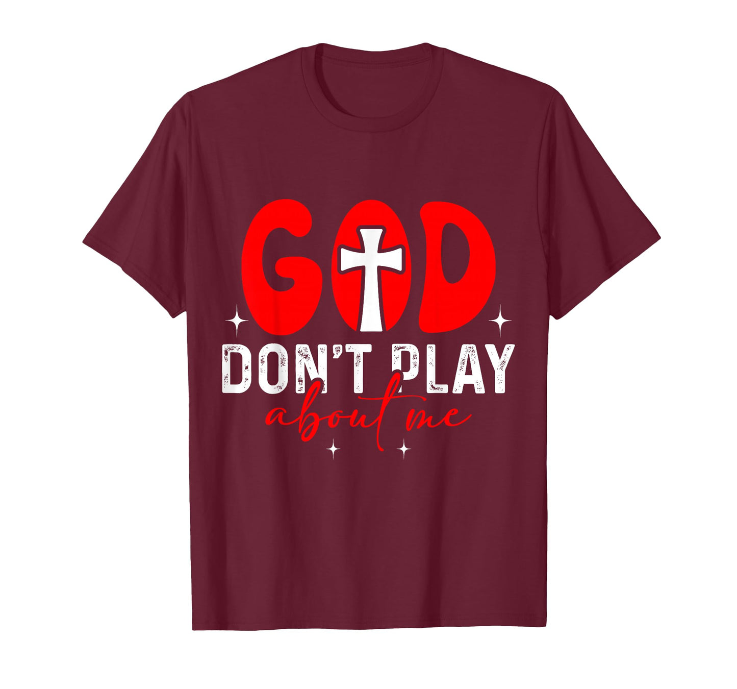 God Dont Play About Me Inspirational Faith T-Shirt