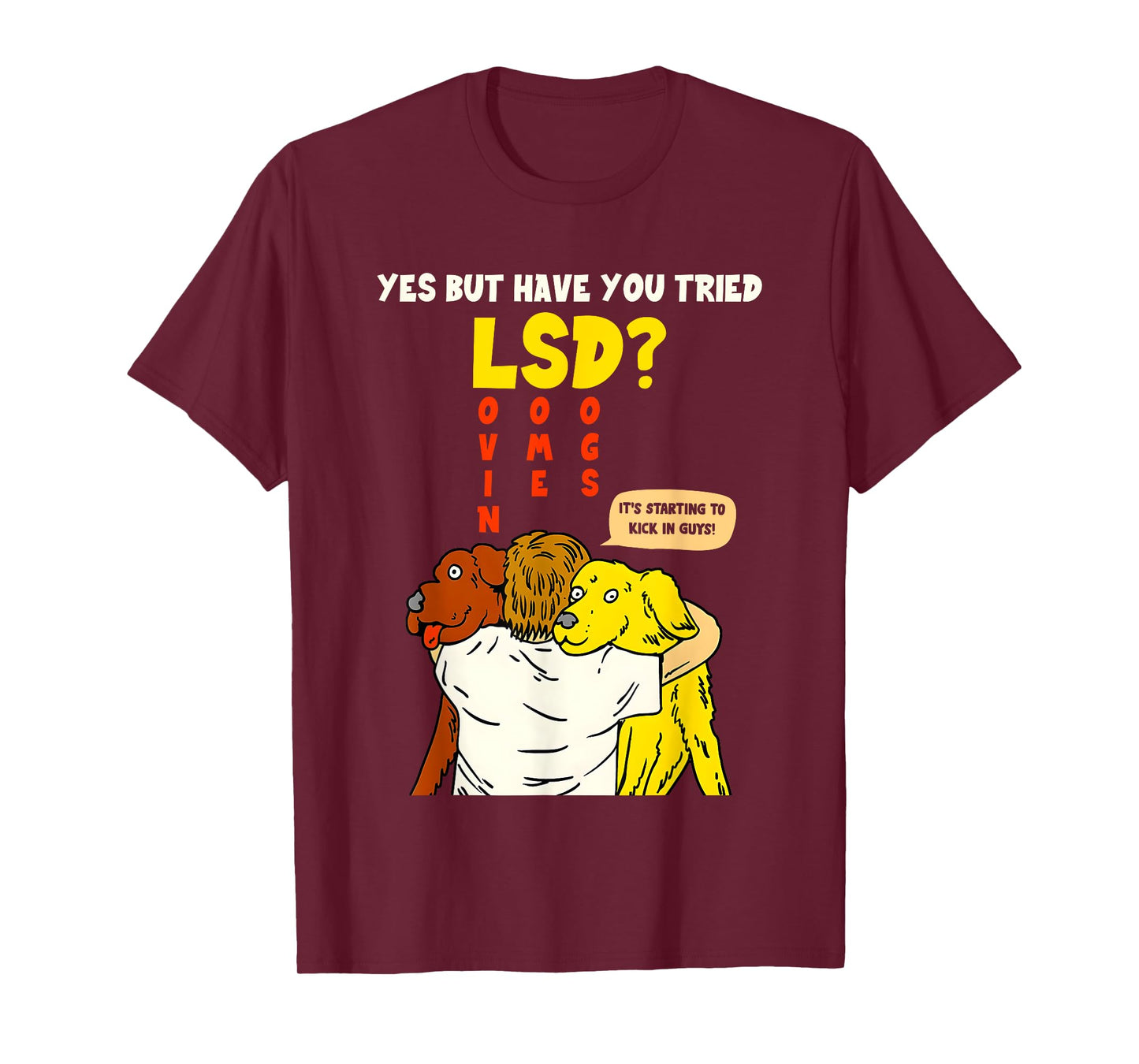 Yes But Have You Tried Lsd It's Starting To Kick In Guys T-Shirt