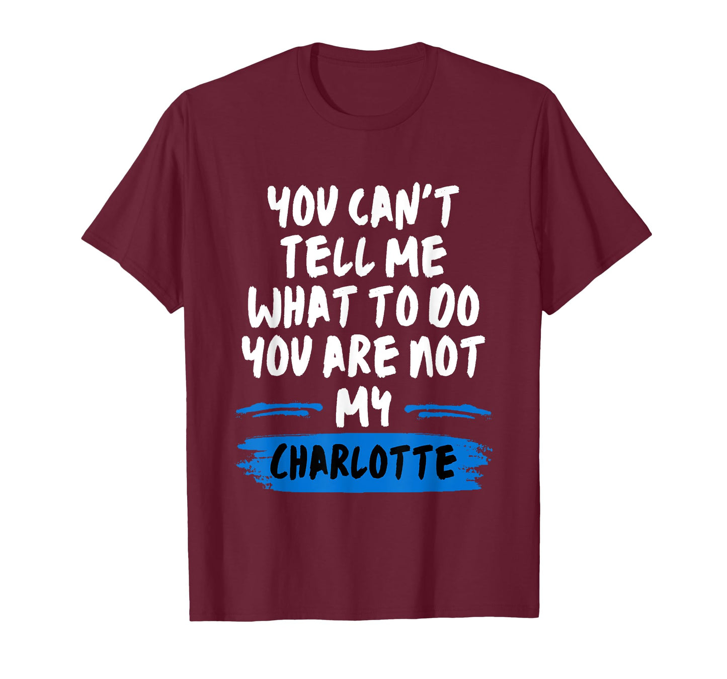 You Can't Tell Me What to Do You are Not My Charlotte Funny T-Shirt