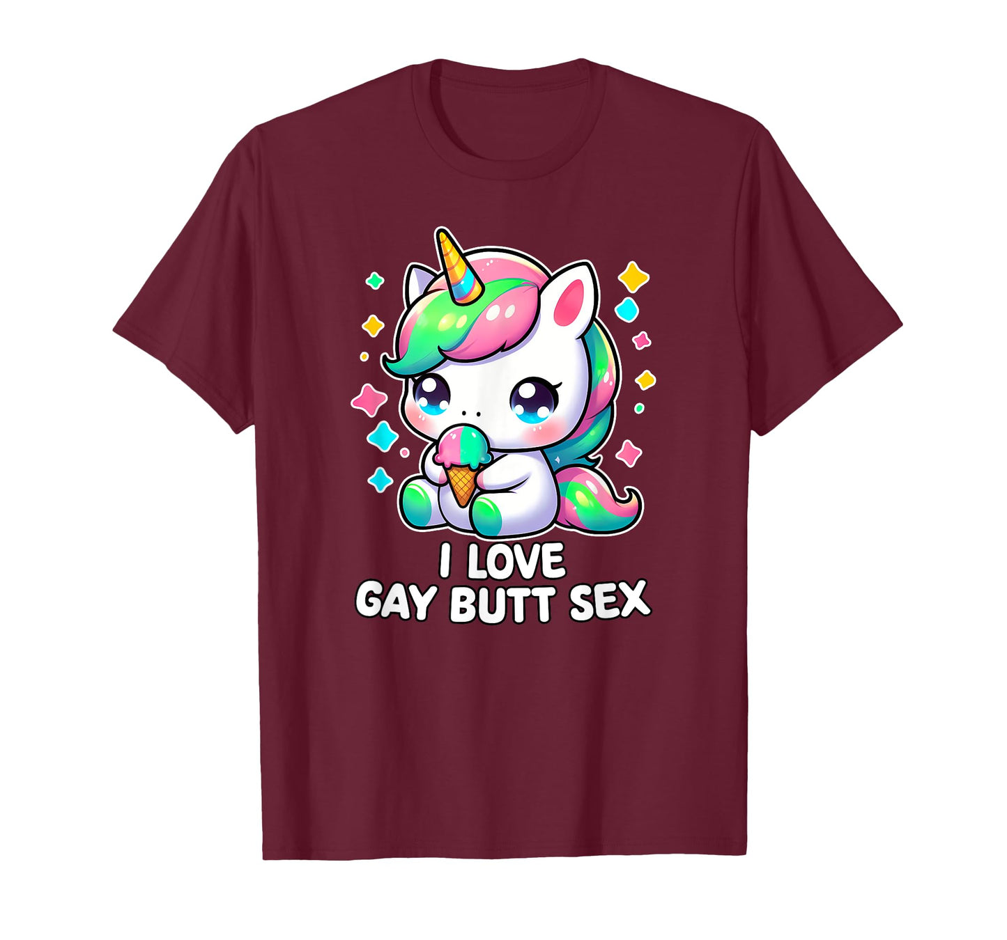 I LOVE GAY BUTT SEX Humor LGBT+ Unhinged Nasty Gag Gift T-Shirt