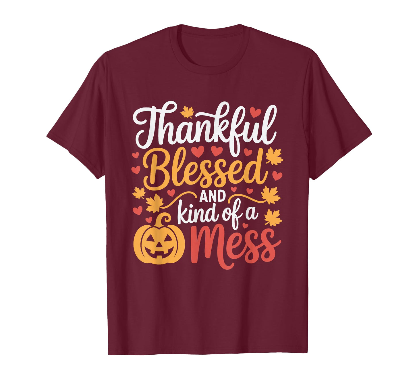 Thankful Blessed Kind of a Mess Thanksgiving Pumpkin Autumn T-Shirt