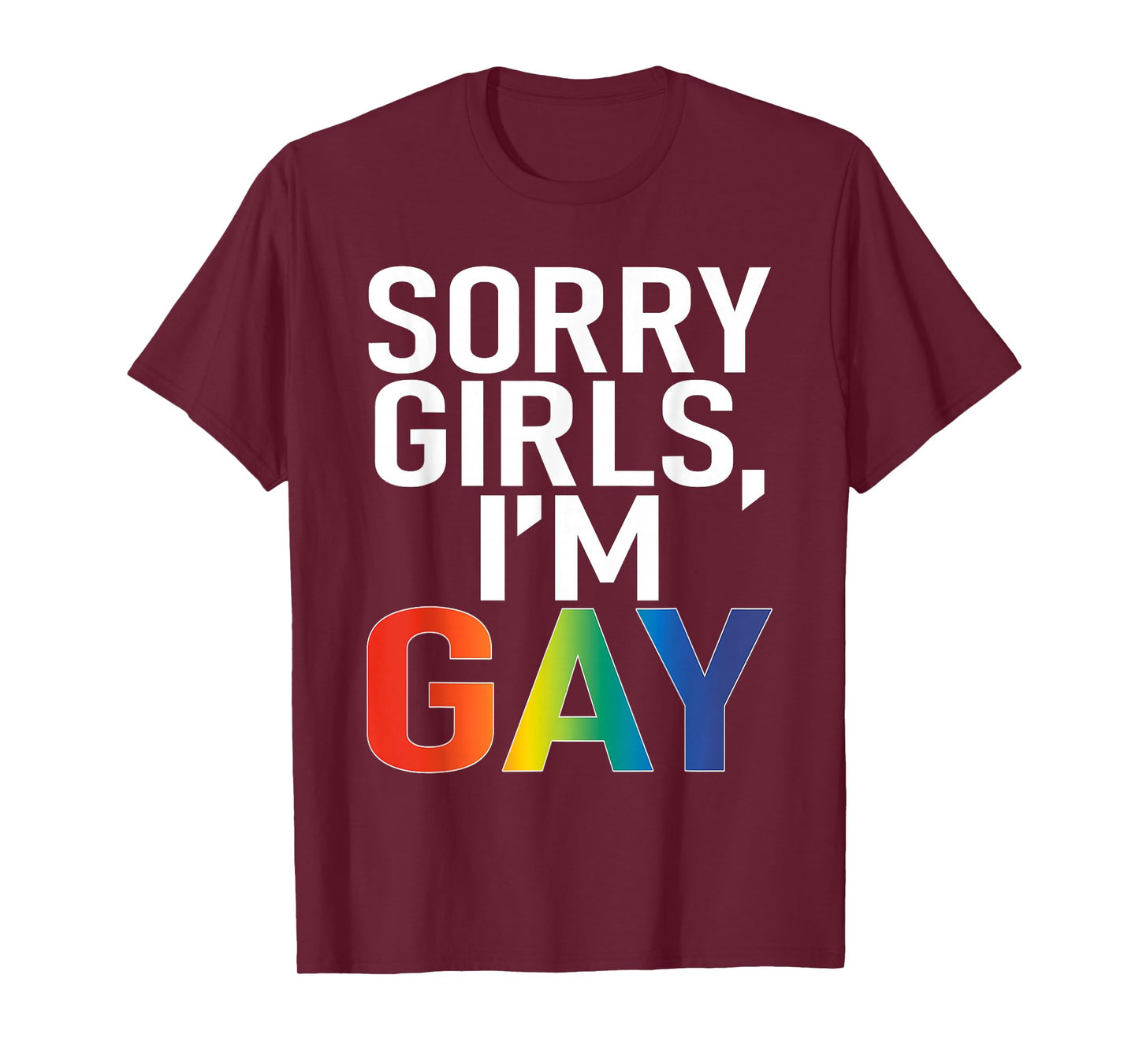 Sorry Girls I'm Gay Funny Saying Quote LGBT Gay Lesbian T-Shirt