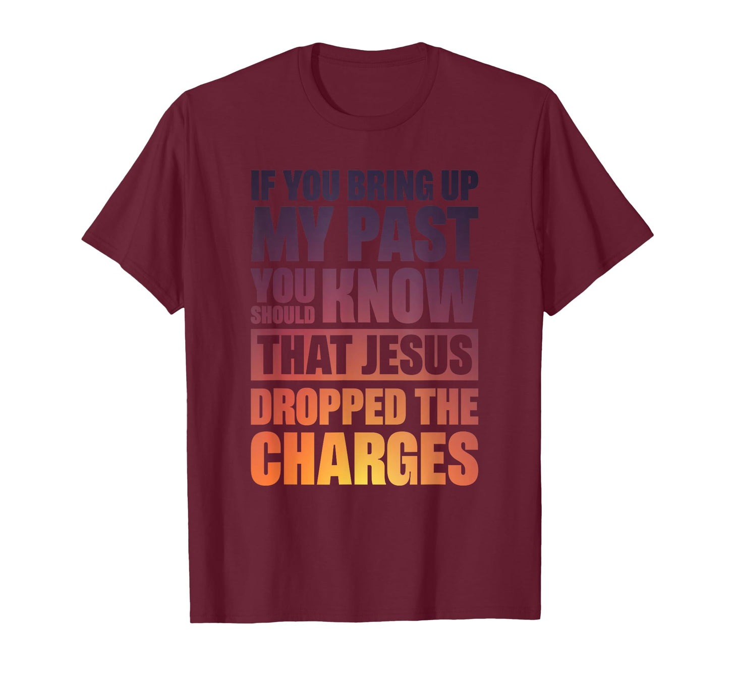 If You Bring Up My Past You Should Know That Jesus Dropped T-Shirt