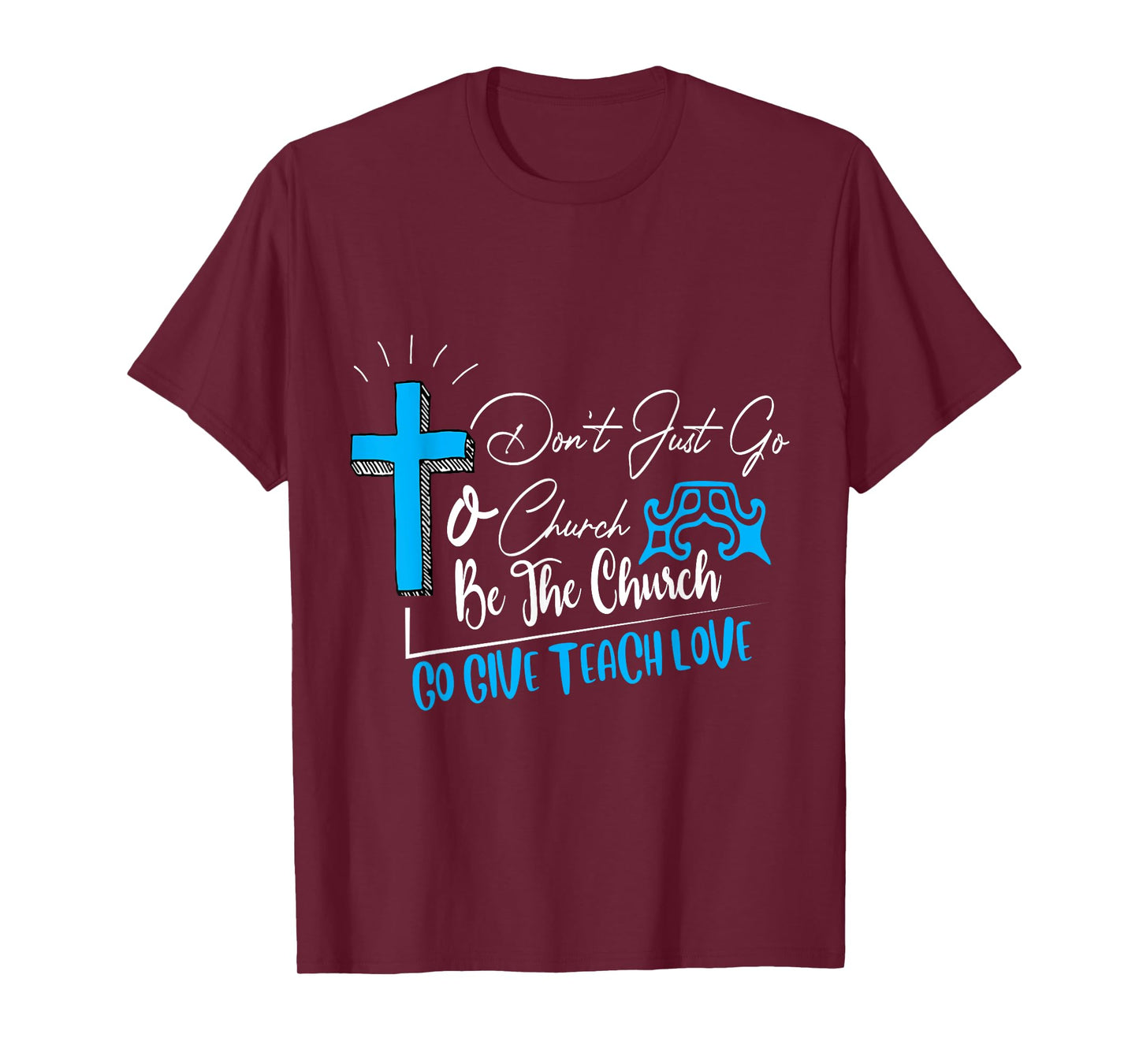 Don't just go to church be the church favorite gift T-Shirt