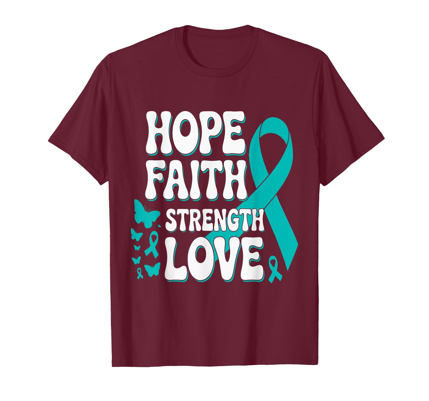 Ovarian Cancer Hope Faith Strength Love Teal Ribbon Support T-Shirt