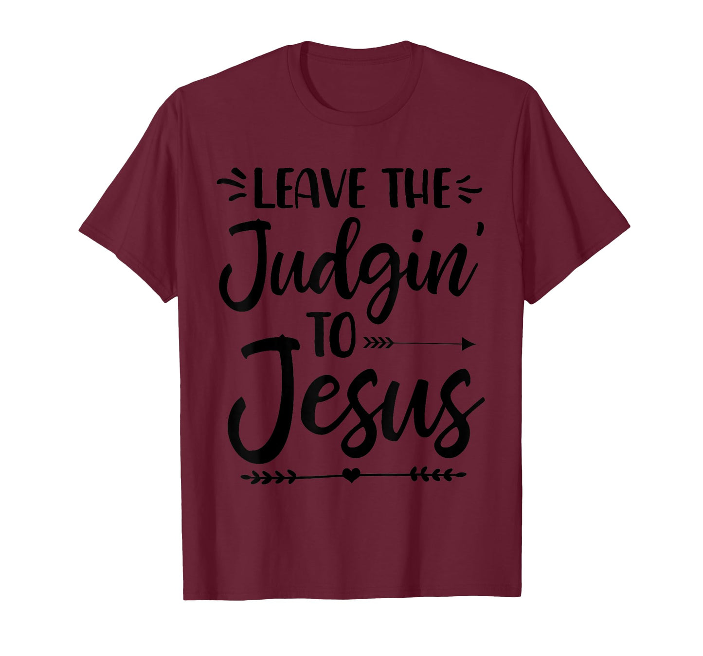 Leave The Judging To Jesus Leave The Judgin' To Jesus T-Shirt