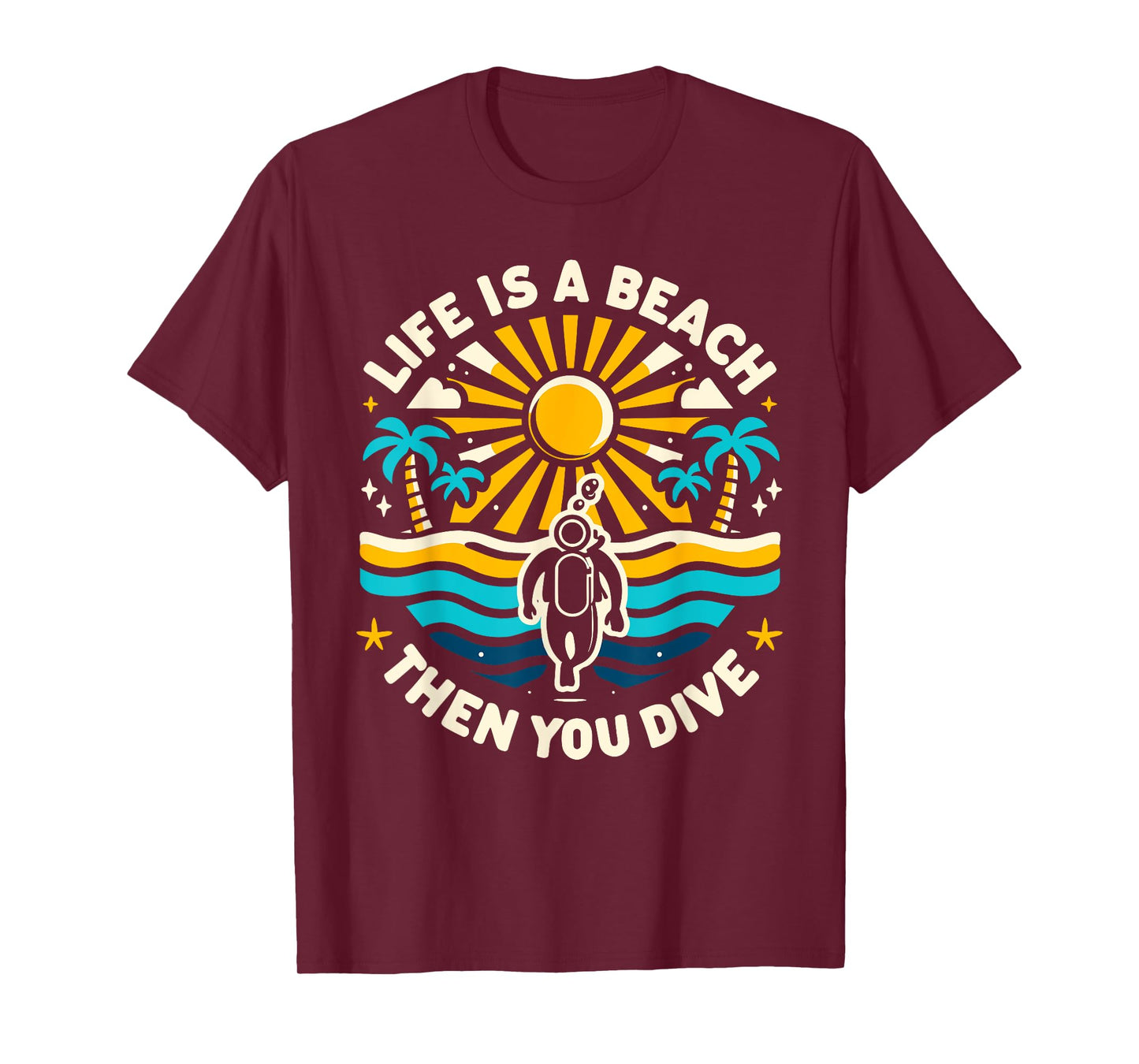 Life Is a Beach Then You Dive Scuba Diving Beach Scuba Diver T-Shirt