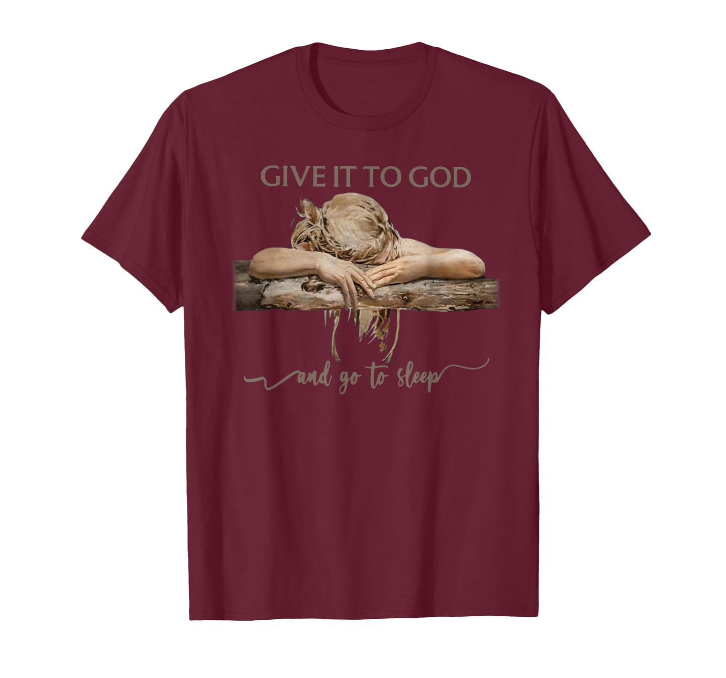 Give It To God And Go To Sleep T-Shirt