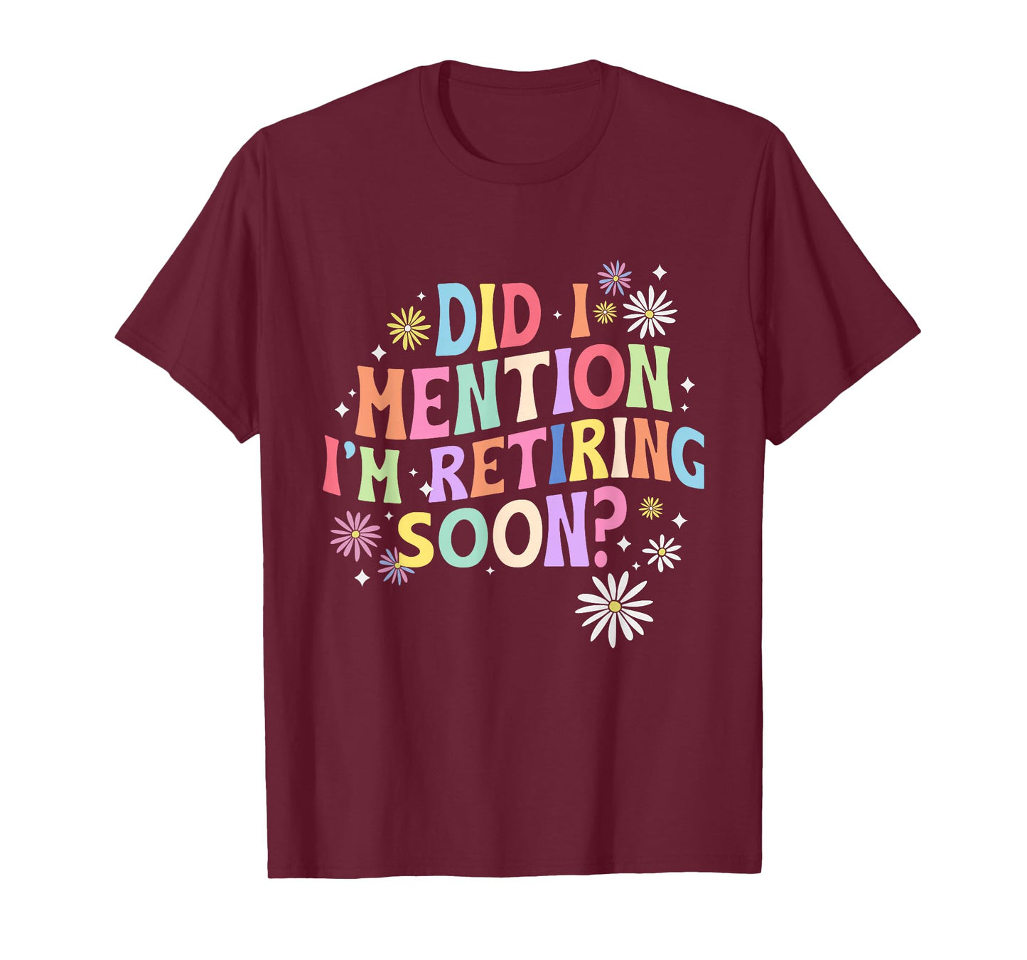 Did I Mention I'm Retiring Soon Retro Groovy Retirement T-Shirt