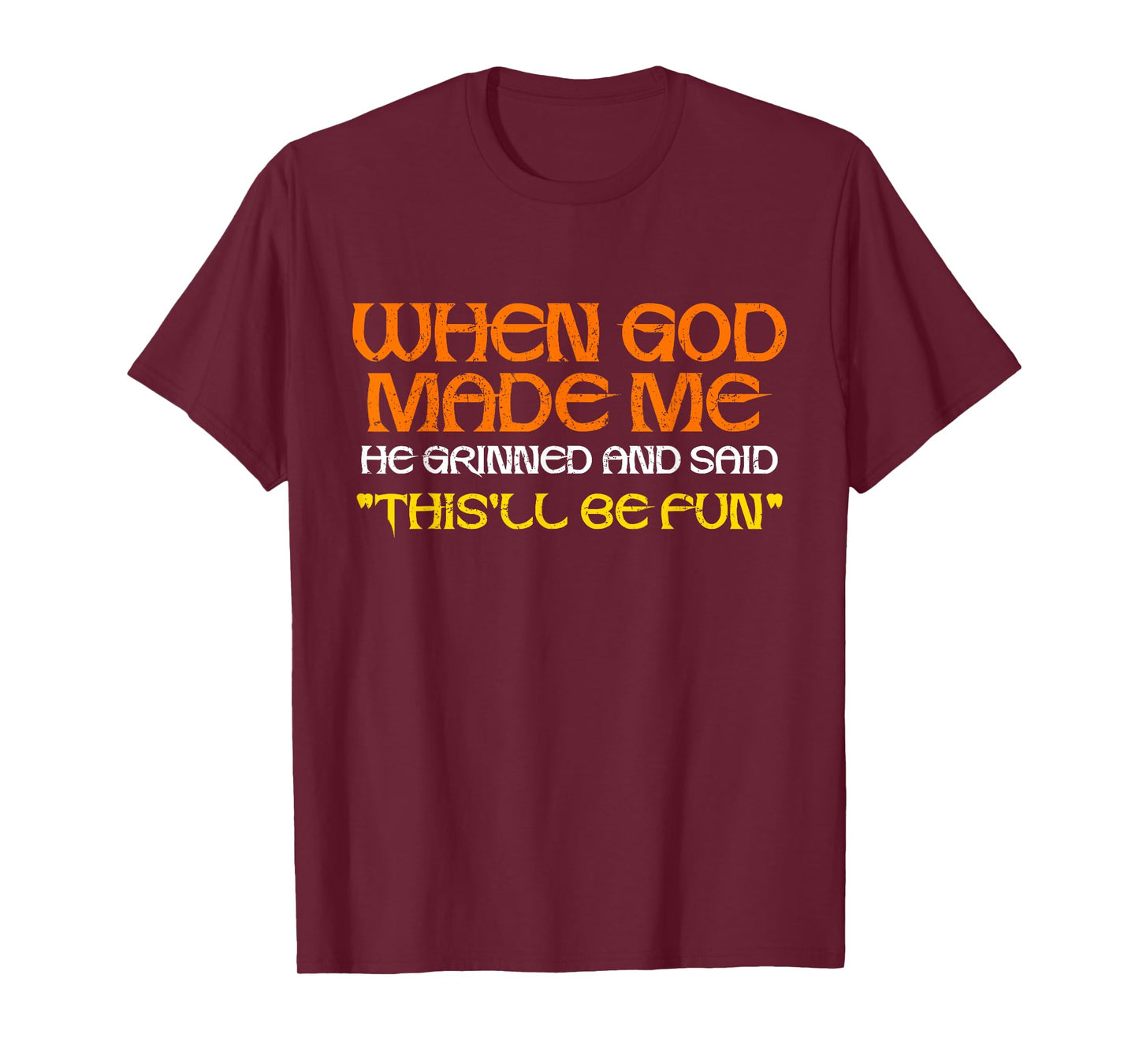 Funny Sarcastic Saying When God Made Me He Grinned and Said T-Shirt