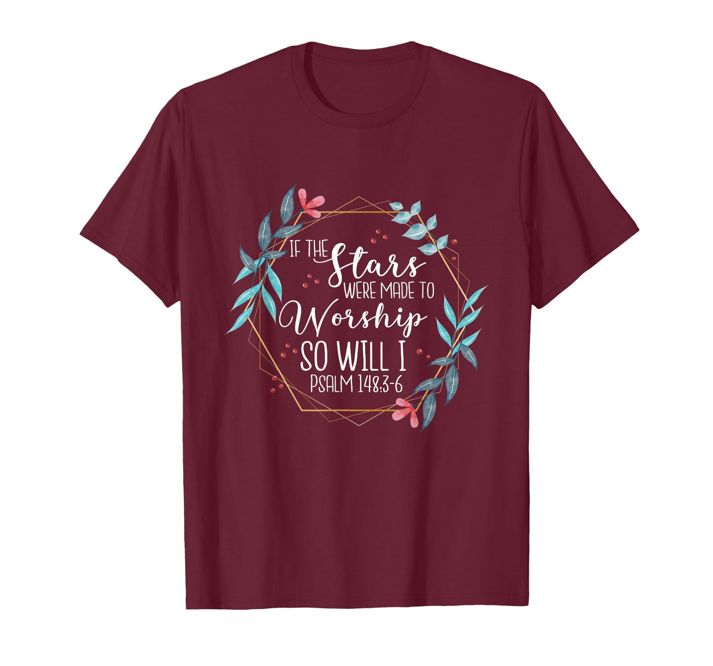 If The Stars Were Made To Worship So Will I Psalm 148:3-6 T-Shirt