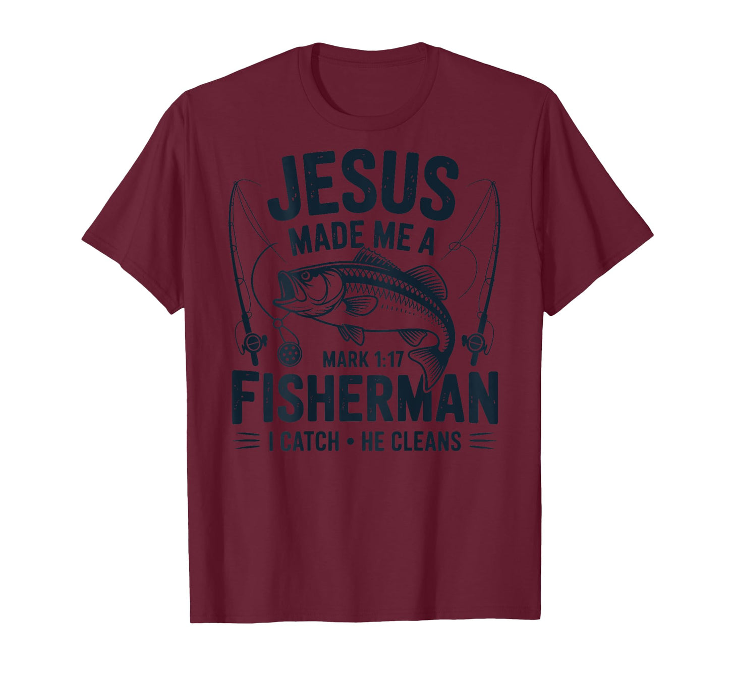 ON Back Jesus Made Me a Fishermen I Catch He Cleans T-Shirt