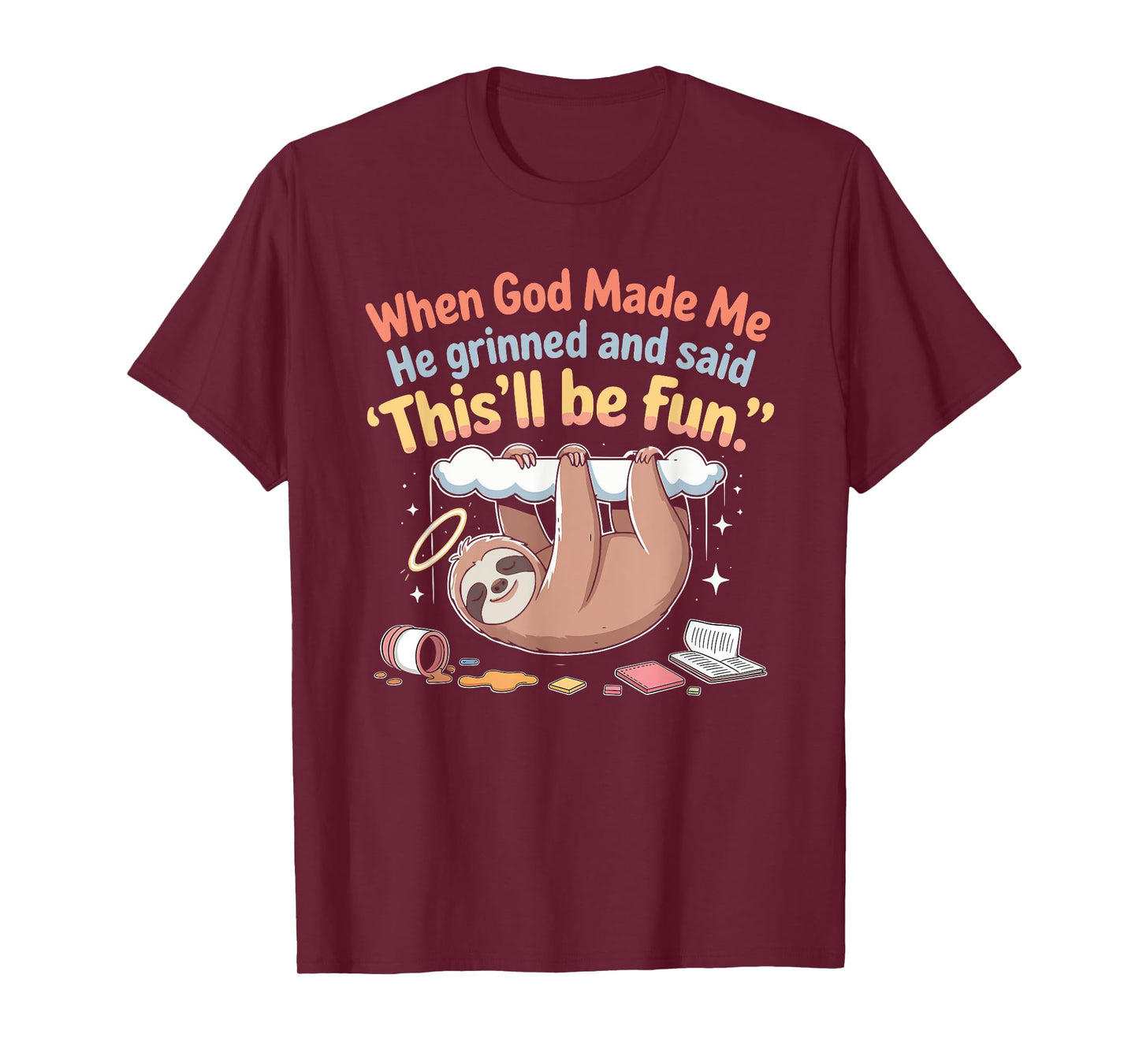 When God Made Me He Grinned and Said Funny Sloth Design T-Shirt