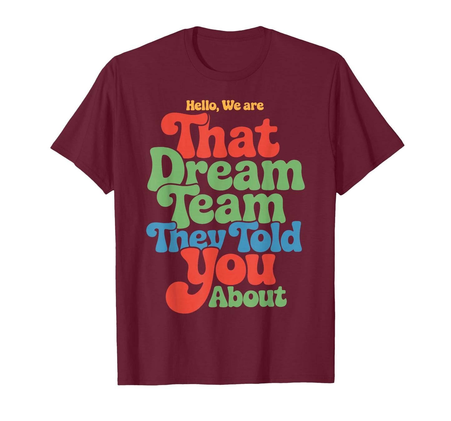 Hello We are That Dream Team Funny Team Quote T-Shirt