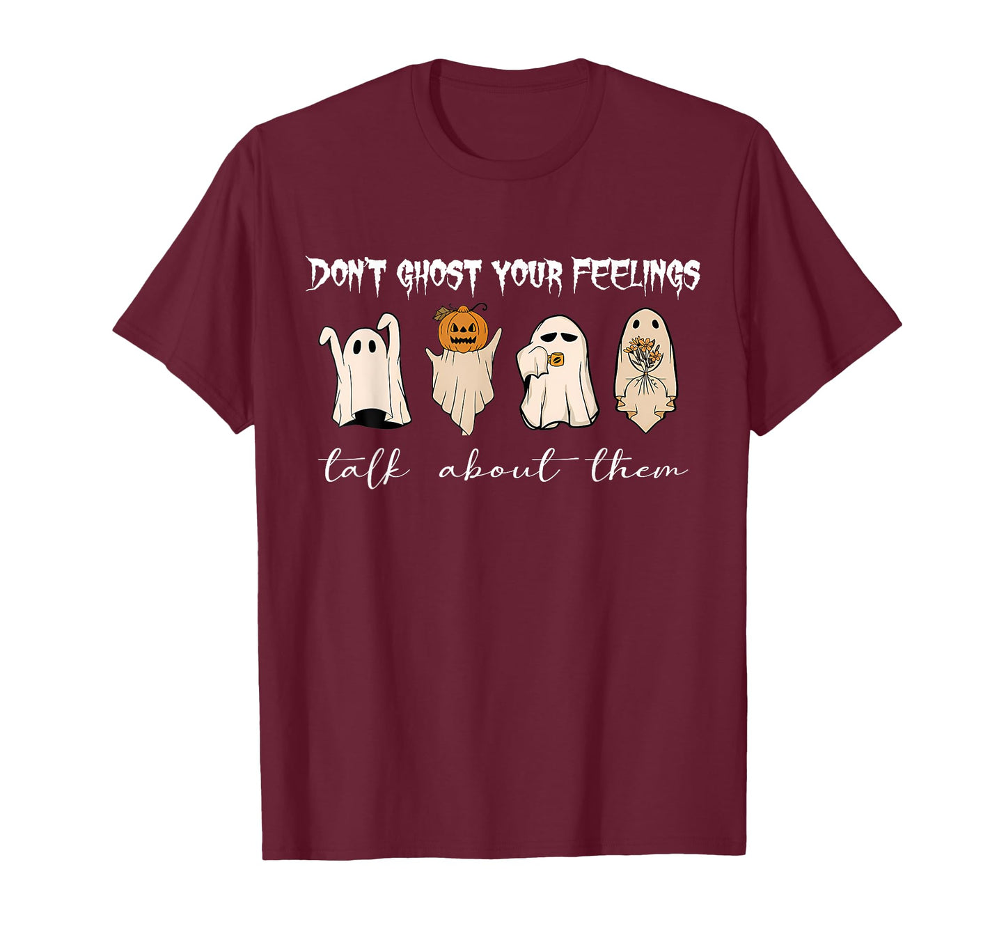 Don't Ghost Your Feelings Talk About Them Halloween Funny T-Shirt