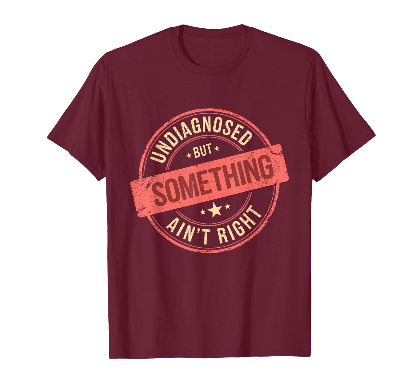 Undiagnosed But Something Ain't Right T-Shirt