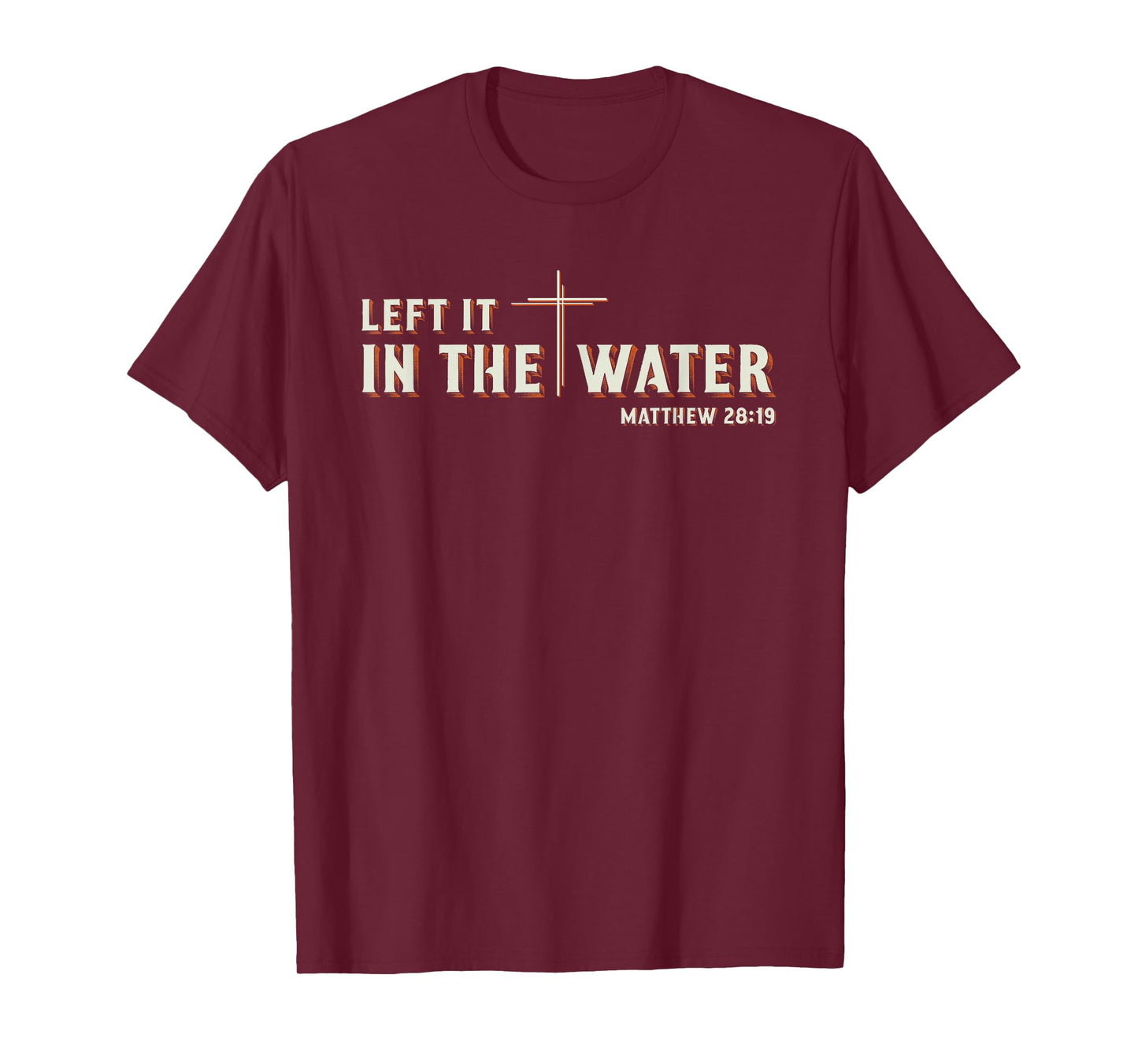 Left It in The Water Matthew 28:19 Cross Christian Baptism T-Shirt
