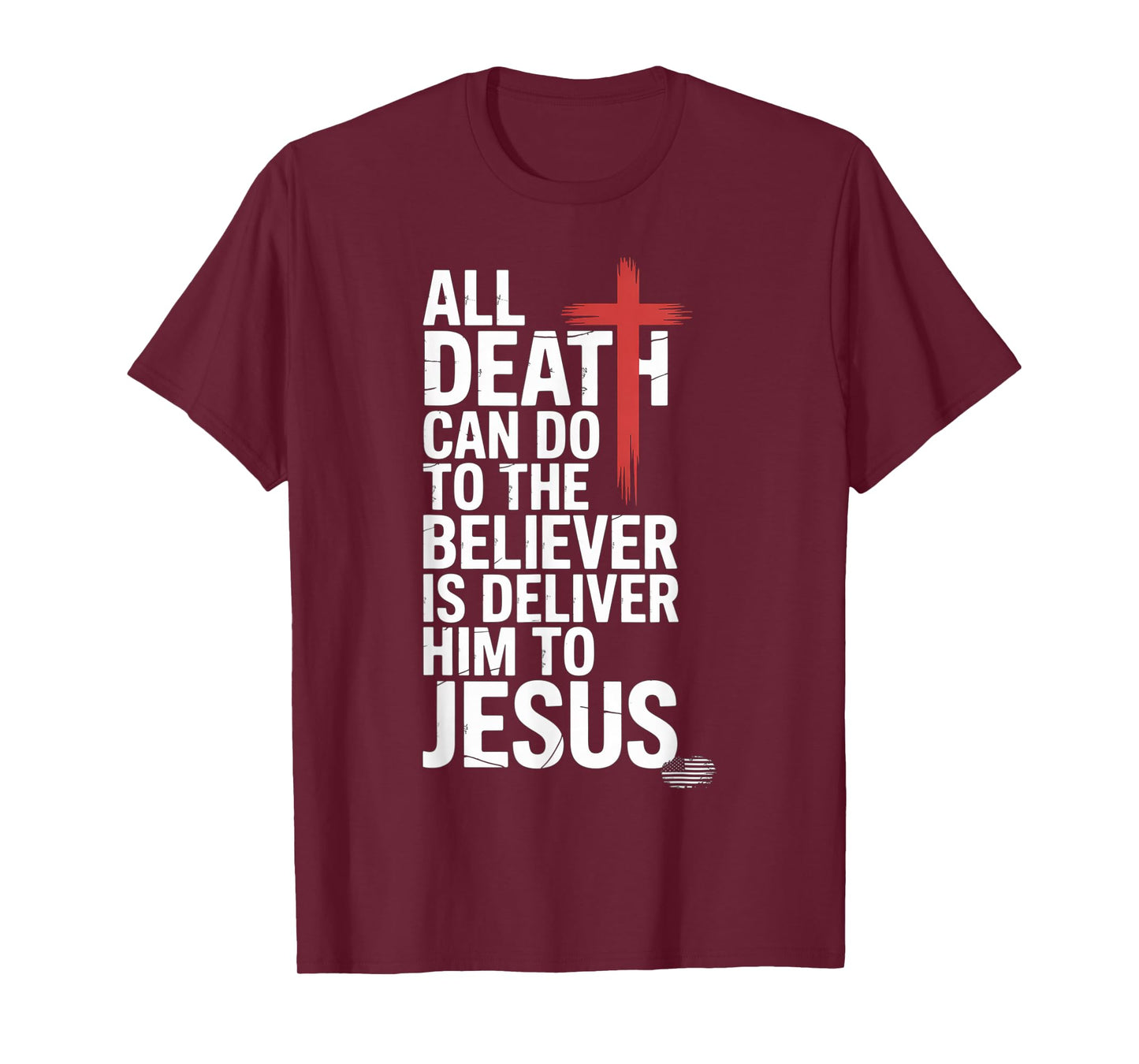 All Death Can Do to The Believer is Deliver Him to Jesus T-Shirt