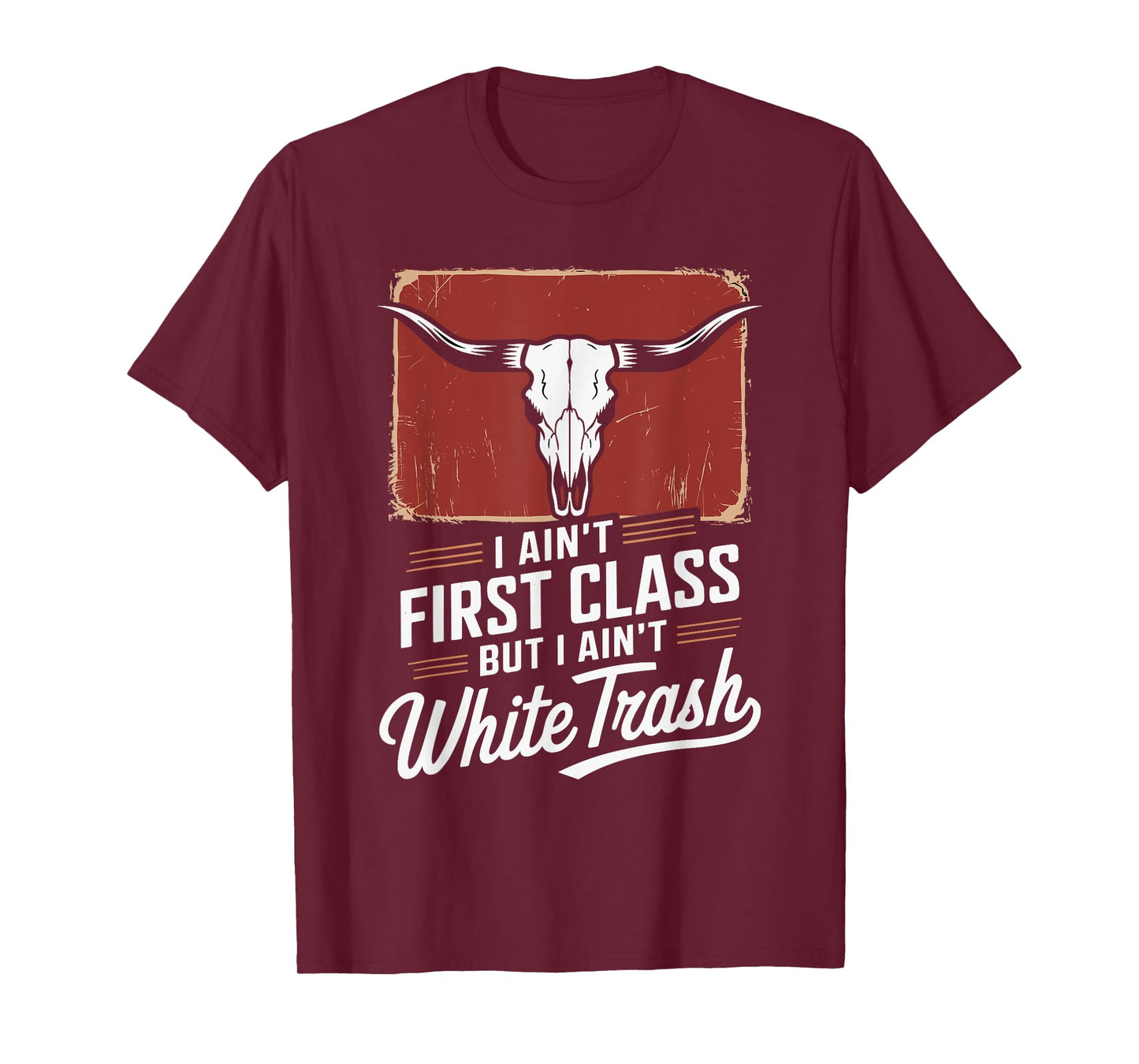I Ain't First Class But I Ain't White Trash T-Shirt