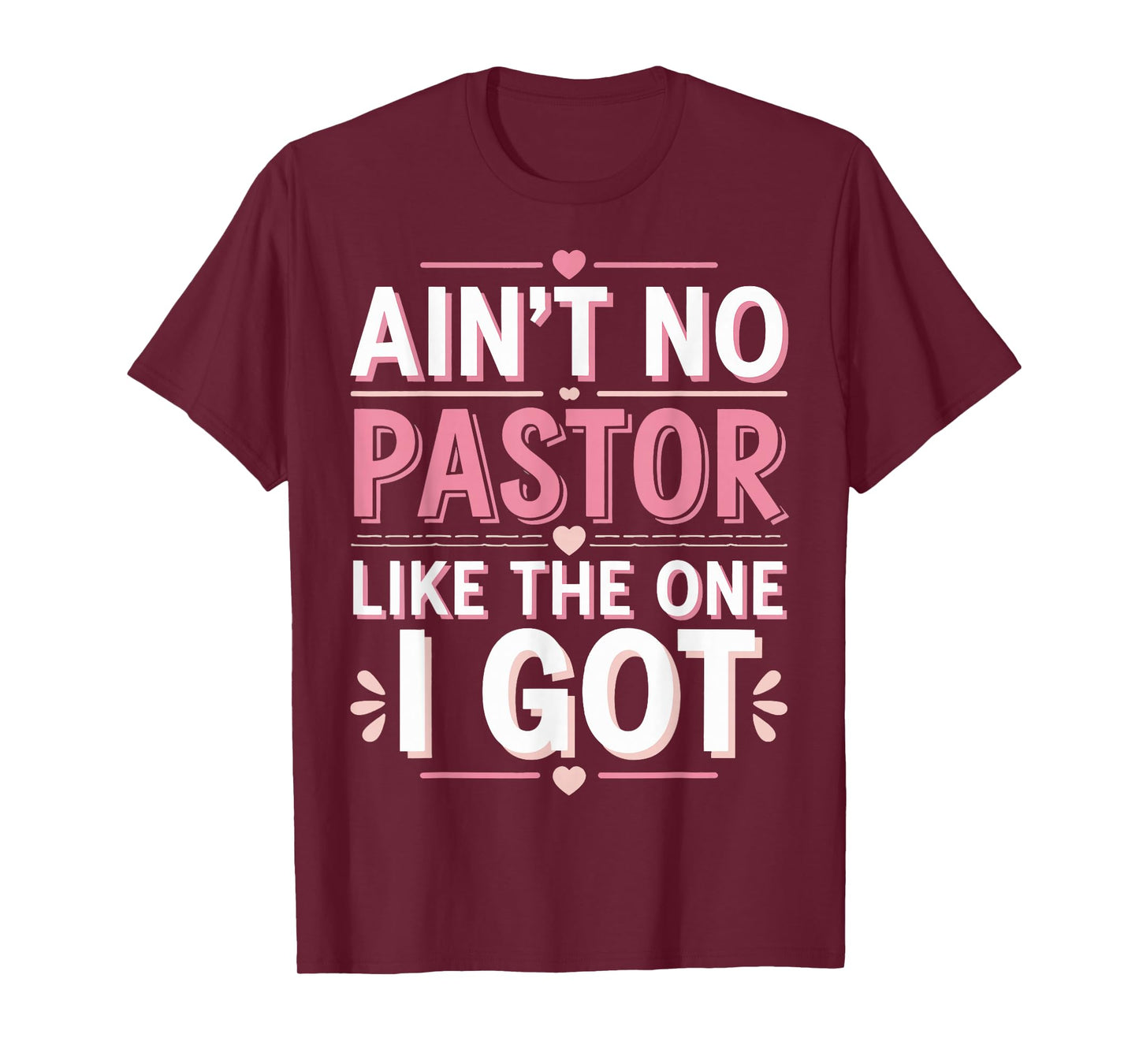 Ain't No Pastor Like The One I Got T-Shirt