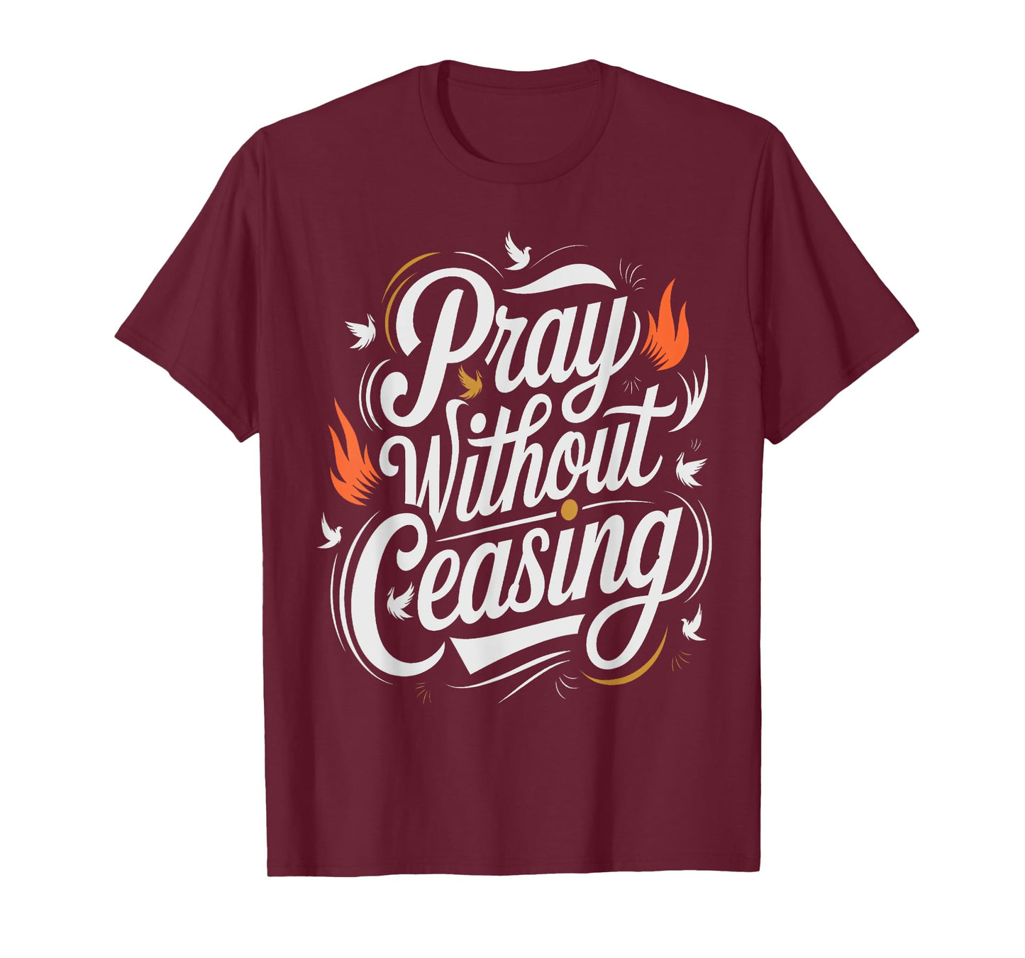 Pray Without Ceasing 1 Thessalonians 5:16-17 Scripture T-Shirt