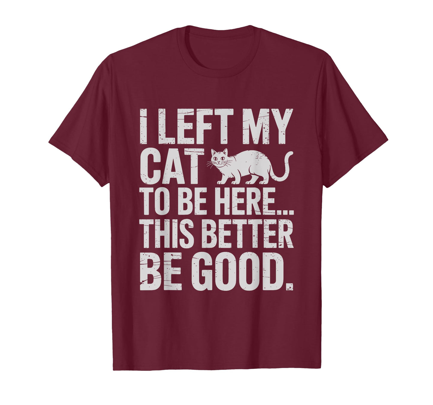 Funny Cat Lover I Left My Cat To Be Here Men Women T-Shirt