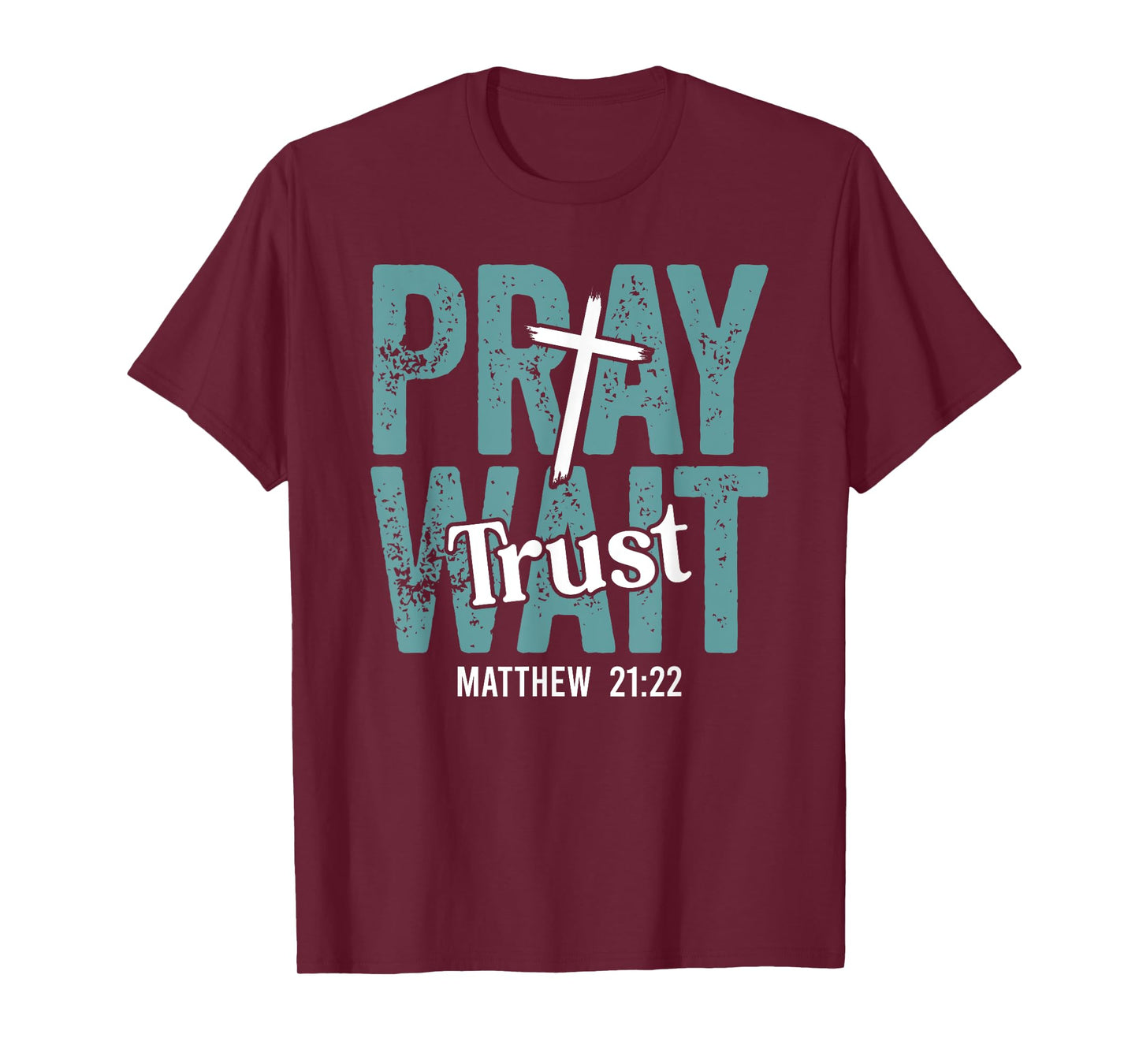 Pray Wait Trust in God Christian Faith Matthew 21:22 T-Shirt