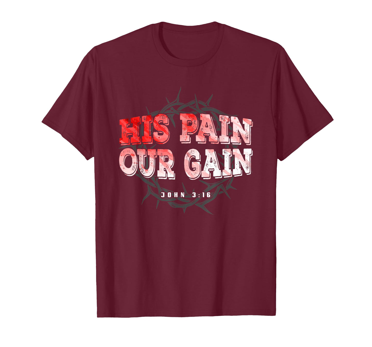 His Pain Our Gain John 3 16 Christian Bible Verse T-Shirt