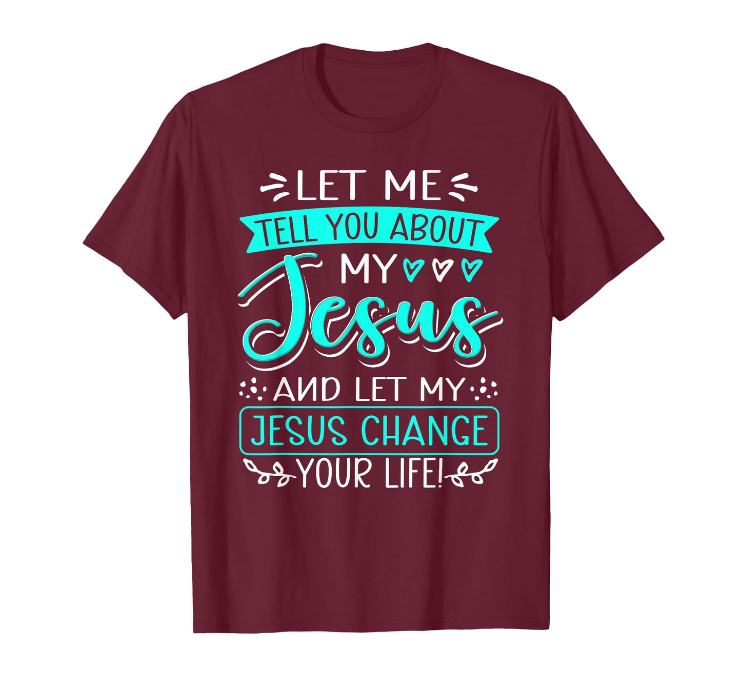 Let Me Tell You About My Jesus And Jesus Change Your Life T-Shirt
