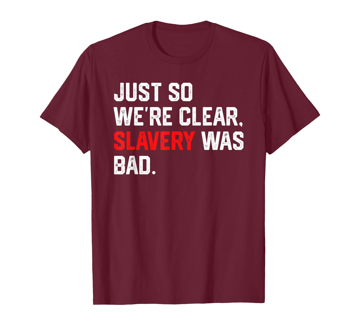 Just So We're Clear, Slavery was Bad Funny Meme T-Shirt